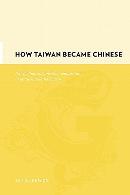 How Taiwan Became Chinese: Dutch, Spanish, and Han Colonization in the Seventeenth Century (Gutenberg-e)