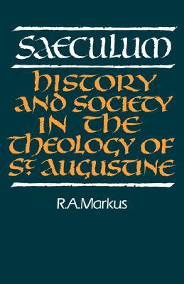 Saeculum: History and Society in the Theology of St Augustine (Royal Institute of Philosophy Lectures)