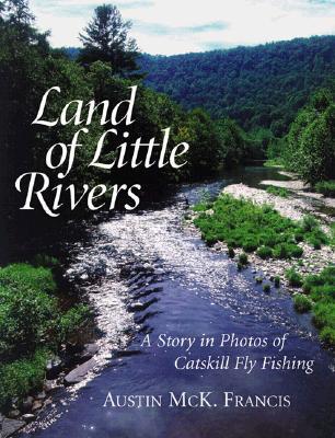 Land of Little Rivers: A Story in Photos of Catskill Fly Fishing (Hardcover)