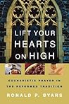 Lift Your Hearts On High: Eucharistic Prayer In The Reformed Tradition