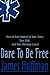 Dare To Be Free: How to Get...