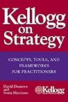 Kellogg on Strategy: Concepts, Tools, and Frameworks for Practitioners
