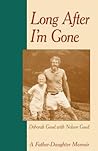 Long After I'm Gone: A Father-Daughter Memoir