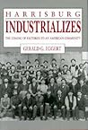 Harrisburg Industrializes: The Coming of Factories to an American Community