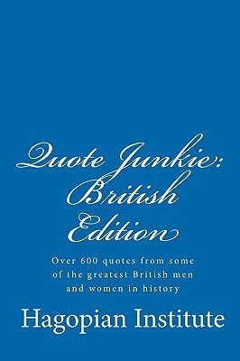 Quote Junkie: British Edition: Over 600 Quotes From Some Of The Greatest British Men And Women In History (Paperback)