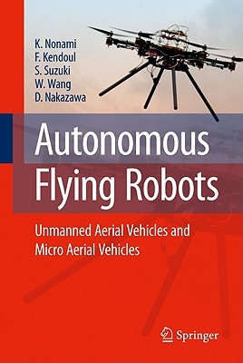 Autonomous Flying Robots: Unmanned Aerial Vehicles and Micro Aerial Vehicles (Hardcover)