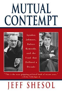Mutual Contempt: Lyndon Johnson, Robert Kennedy, and the Feud that Defined a Decade (Paperback)