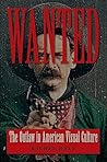 Wanted: The Outlaw in American Visual Culture (Cultural Frames, Framing Culture)
