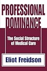 Professional Dominance: The Social Structure of Medical Care