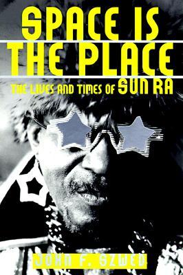 Space is the Place: The Lives and Times of Sun Ra (Paperback)