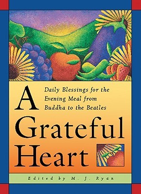 A Grateful Heart: Daily Blessings for the Evening Meal from Buddha to the Beatles (Paperback)