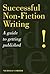 Successful Non-Fiction Writing: A Guide to Getting Published