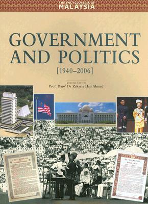 The Encyclopedia of Malaysia 11: Government and Politics: (1940-2006)