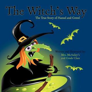 The Witch's Way: The True Story Of Hansel And Gretel (Paperback)