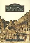 The Lehigh Valley Cement Industry (Images of America: Pennsylvania)