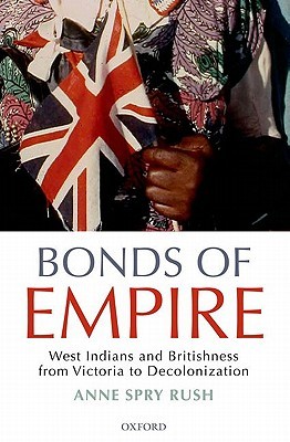 Bonds of Empire: West Indians and Britishness from Victoria to Decolonization (Hardcover)