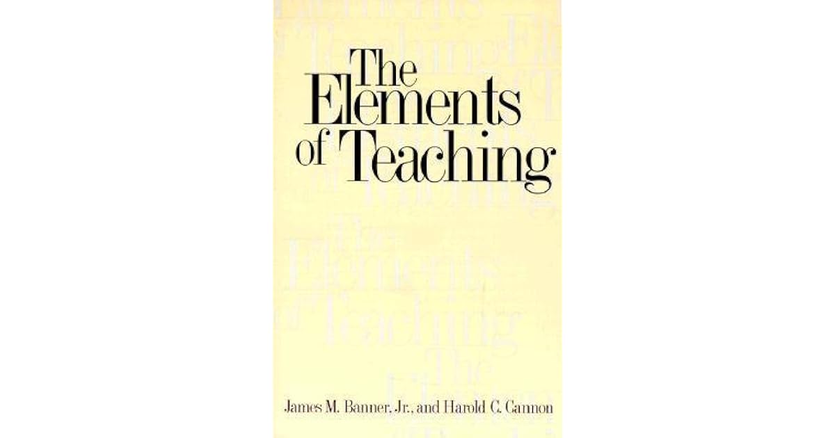 The Elements of Teaching by James M. Banner Jr.