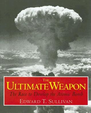 The Ultimate Weapon: The Race to Develop the Atomic Bomb (Hardcover)