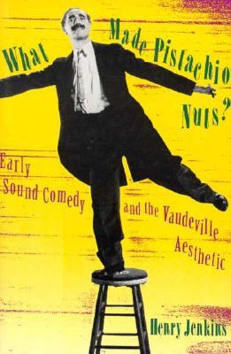 What Made Pistachio Nuts?: Early Sound Comedy and the Vaudeville Aesthetic (Paperback)