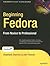 Beginning Fedora: From Novi...