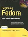 Beginning Fedora: From Novice to Professional Beginning Fedora: From Novice to Professional