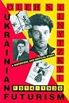 Ukrainian Futurism, 1914–1930 by Oleh S. Ilnytzkyj