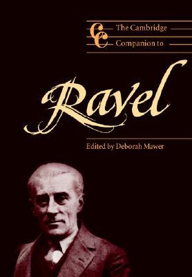 The Cambridge Companion to Ravel (Cambridge Companions to Music) (Volume 0)