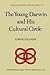 The Young Darwin and His Cultural Circle: A study of influences which helped shape the language and logic of the first drafts of the theory of natural ... (Studies in the History of Modern Science)