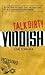 Talk Dirty Yiddish: Beyond ...