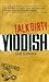 Talk Dirty Yiddish by Ilene Schneider
