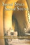 Sacred Space, Sacred Sound: The Acoustic Mysteries of Holy Places Sacred Space, Sacred Sound: The Acoustic Mysteries of Holy Places