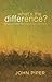 What's the Difference? by John      Piper
