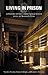 Living in Prison: A History of the Correctional System with an Insider's View