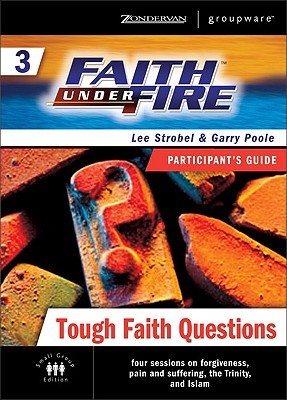Faith Under Fire 3 Tough Faith Questions Participant's Guide (ZondervanGroupware Small Group Edition)