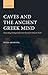 Caves and the Ancient Greek Mind: Descending Underground in the Search for Ultimate Truth