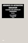 Advances in Accounting Education: Teaching and Curriculum Innovations, Volume 4 Advances in Accounting Education: Teaching and Curriculum Innovations, Volume 4