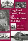 Long Island Country Houses and Their Architects, 1860-1940 by Brendan Gill