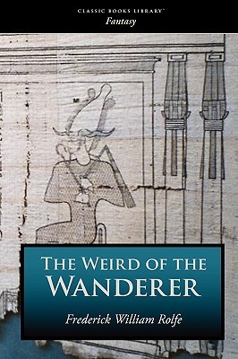 The Weird of the Wanderer: Being the Papyrus Records of Some Incidents in One of the Previous Lives of Mr. Nicholas Crabbe