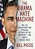 The Obama Hate Machine: The Lies, Distortions, and Personal Attacks on the President--And Who Is Behind Them