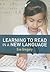 Learning to Read in a New Language: Making Sense of Words and Worlds