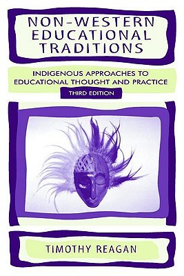 Non-Western Educational Traditions: Indigenous Approaches to Educational Thought and Practice (Sociocultural, Political, and Historical Studies in Education)