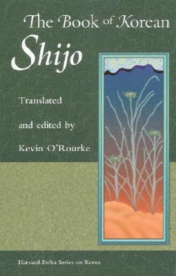 The Book of Korean Shijo (Harvard East Asian Monographs)