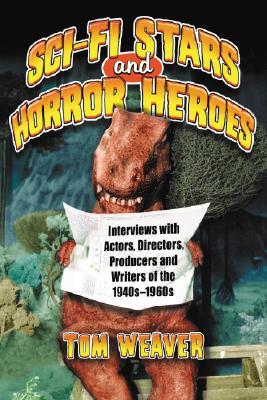 Science Fiction Stars and Horror Heroes: Interviews with Actors, Directors, Producers and Writers of the 1940s through 1960s (Paperback)