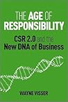 The Age of Responsibility: CSR 2.0 and the New DNA of Business The Age of Responsibility: CSR 2.0 and the New DNA of Business