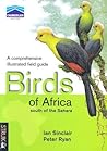 Birds of Africa South of the Sahara: A Comprehensive Illustrated Field Guide