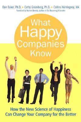 What Happy Companies Know: How the New Science of Happiness Can Change Your Company for the Better (Hardcover)
