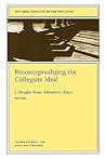 Reconceptualizing the Collegiate Ideal: New Directions for Higher Education (J-B HE Single Issue Higher Education) Reconceptualizing the Collegiate Ideal: New Directions for Higher Education (J-B HE Single Issue Higher Education)