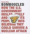 Bomboozled: How the U.S. Government Misled Itself and Its People Into Believing They Could Survive A Nuclear Attack
