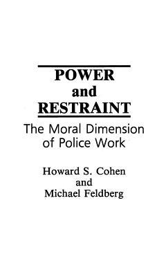 Power and Restraint: The Moral Dimension of Police Work (Paperback)