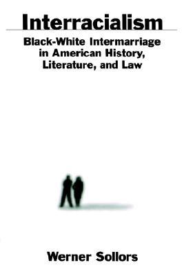 Interracialism : Black-White Intermarriage in American History, Literature, and Law (Paperback)